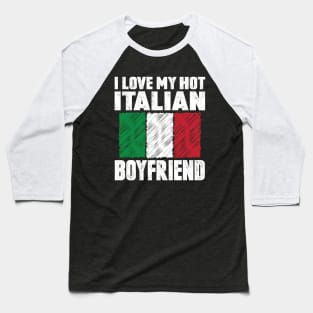 I Love My Hot Italian Boyfriend Anniversary Wedding Baseball T-Shirt